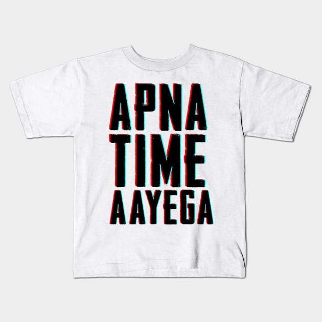 APNA TIME AAYEGA Kids T-Shirt by Printnation